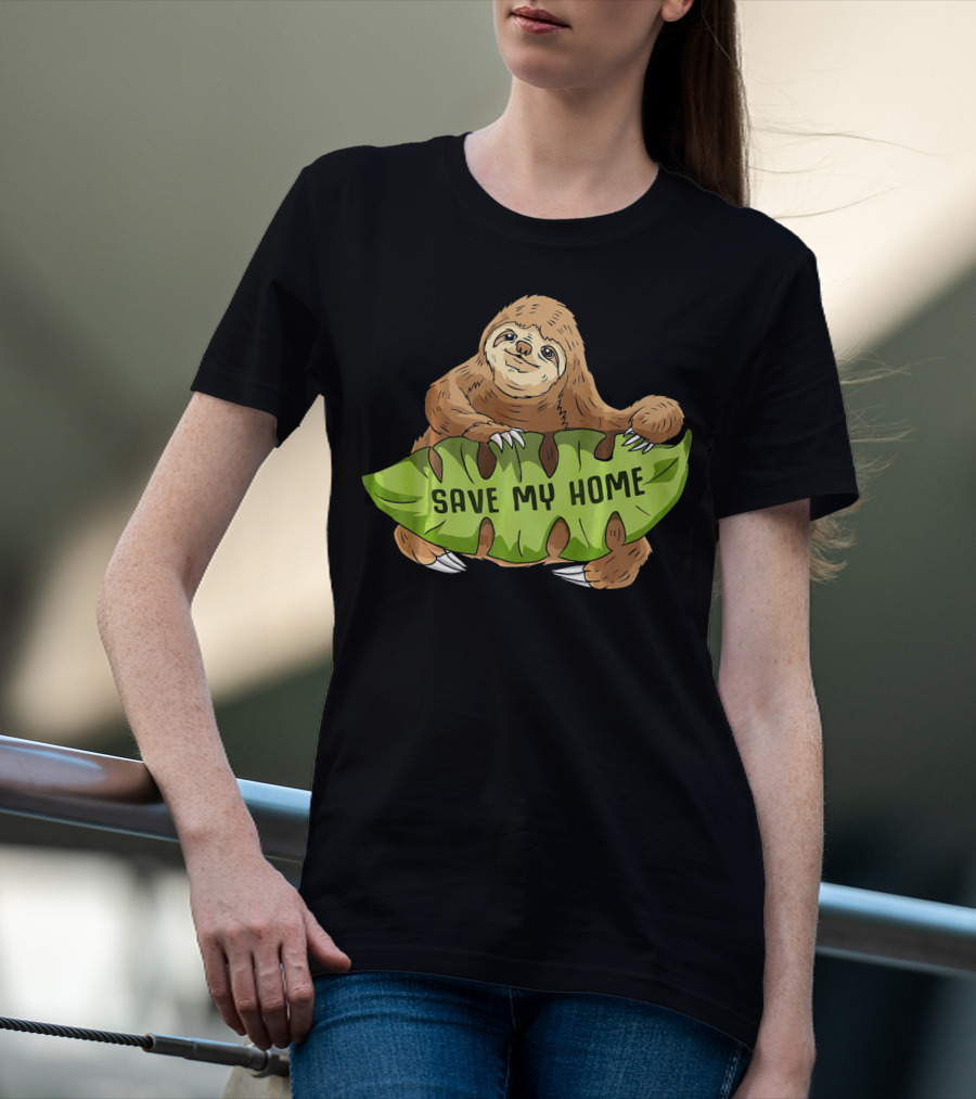 Sloth Save My Home Arbor Deforestation Earth Day T-Shirt