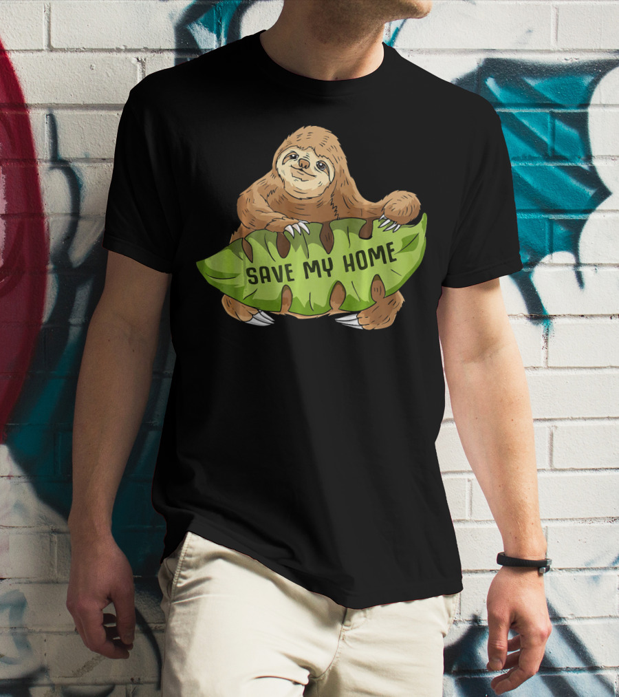 Sloth Save My Home Arbor Deforestation Earth Day T-Shirt