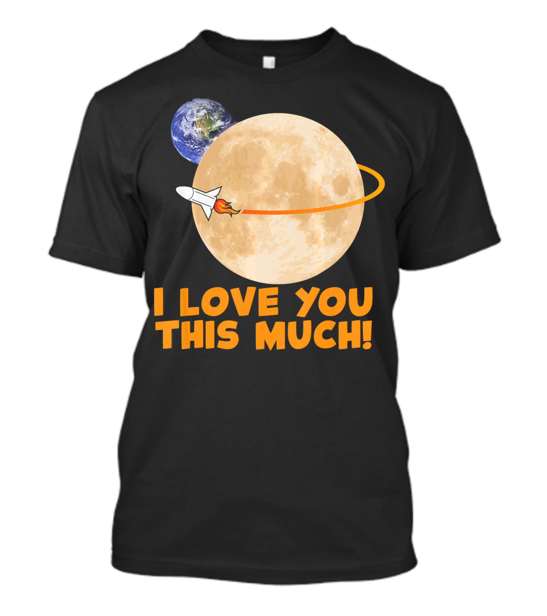 I Love You This Much Rocket Moon Earth T-Shirt