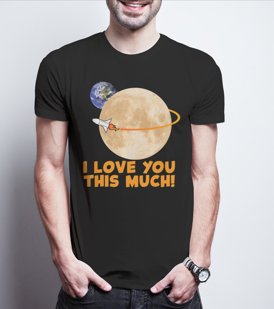 I Love You This Much Rocket Moon Earth T-Shirt