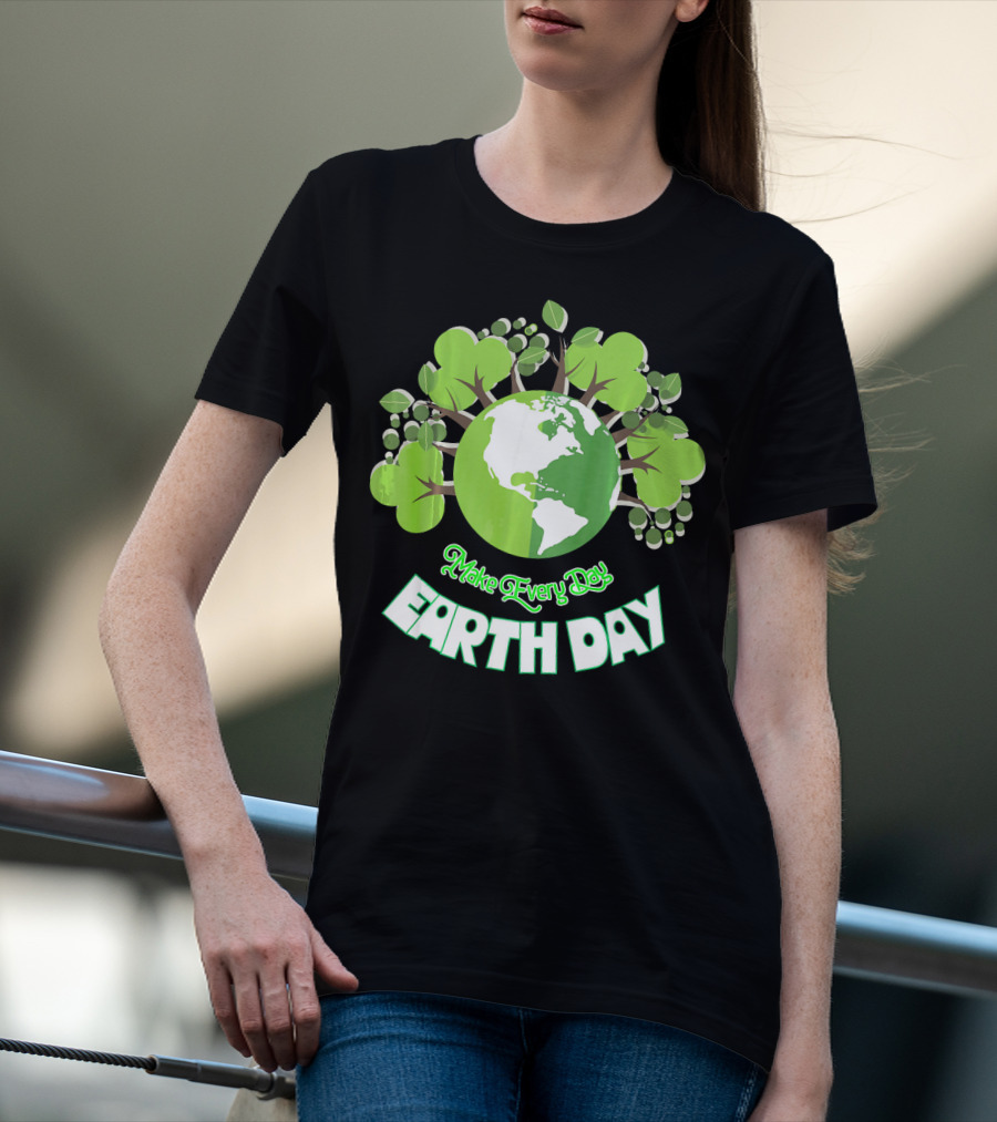 Make Every Day Earth Day Green Planet Trees T-Shirt