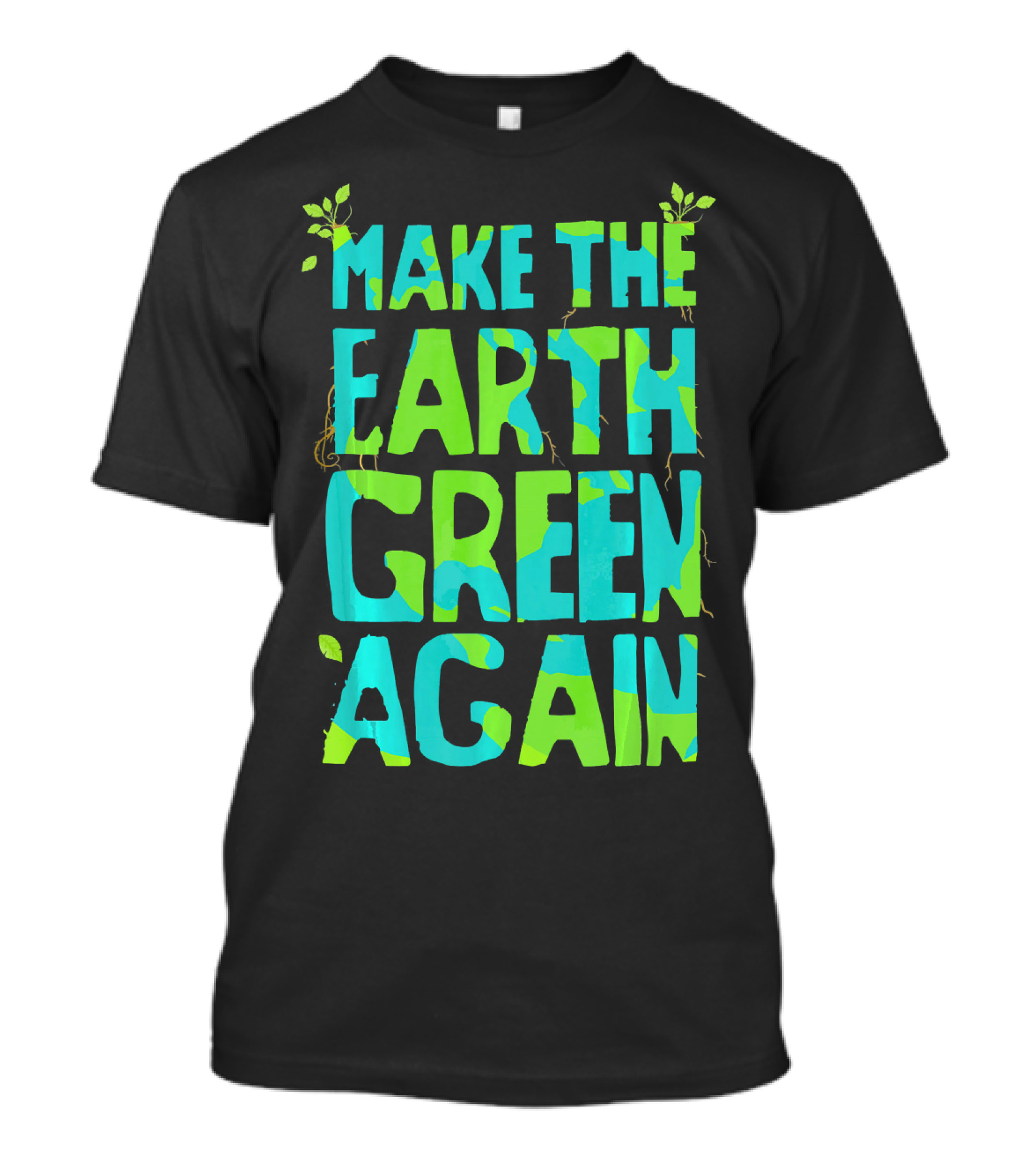 Make The Earth Green Again Eco-Friendly Planet Message T-Shirt
