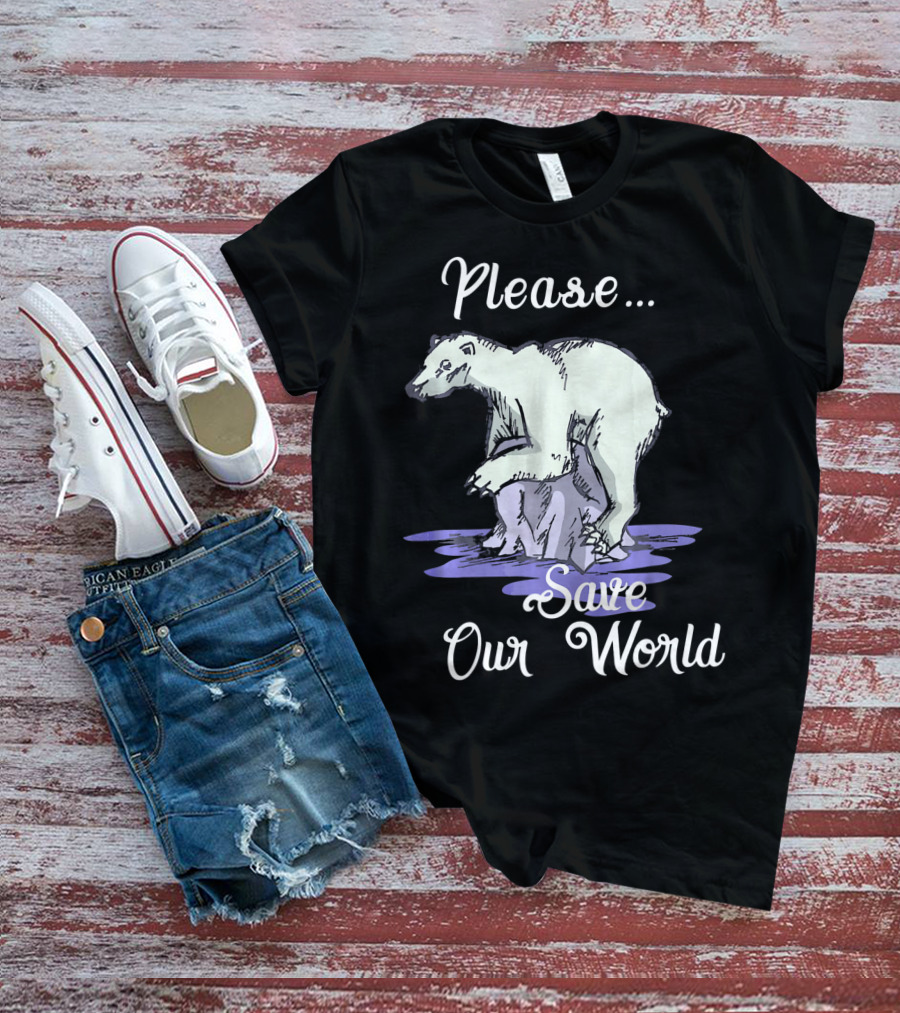Please Save Our World Earth Day Polar Bear Environment T-Shirt