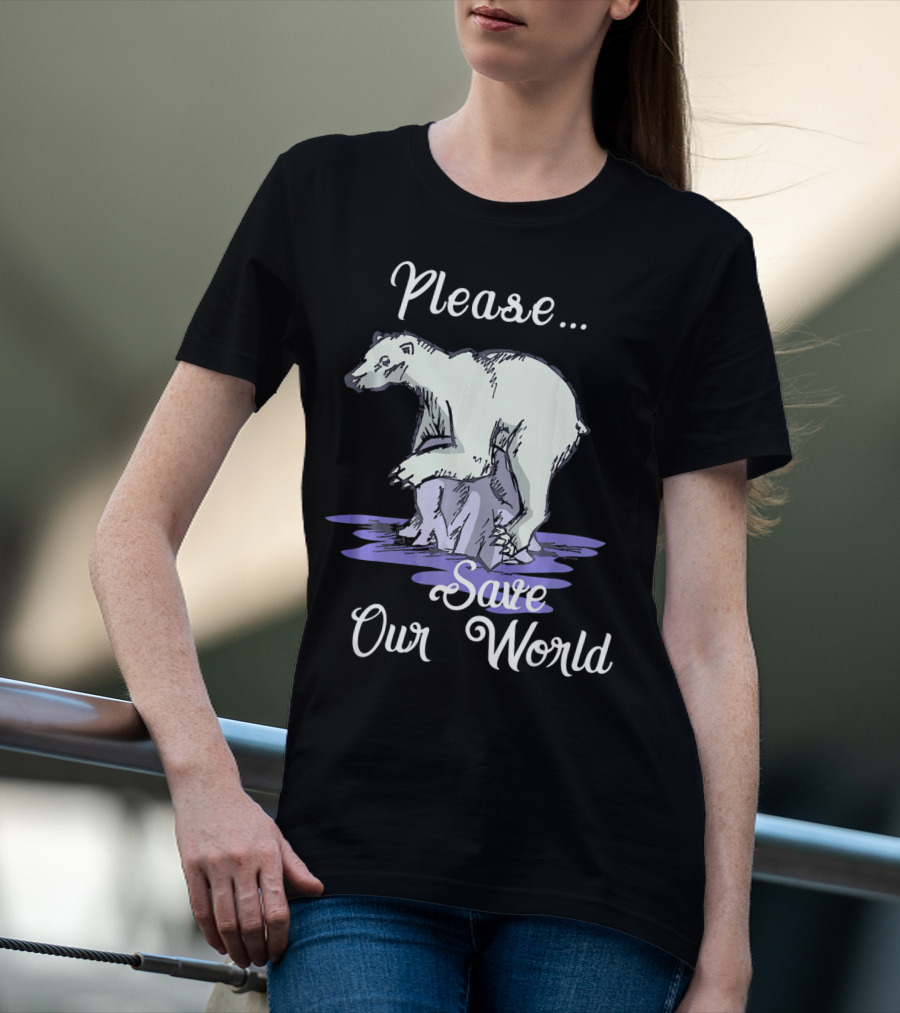 Please Save Our World Earth Day Polar Bear Environment T-Shirt