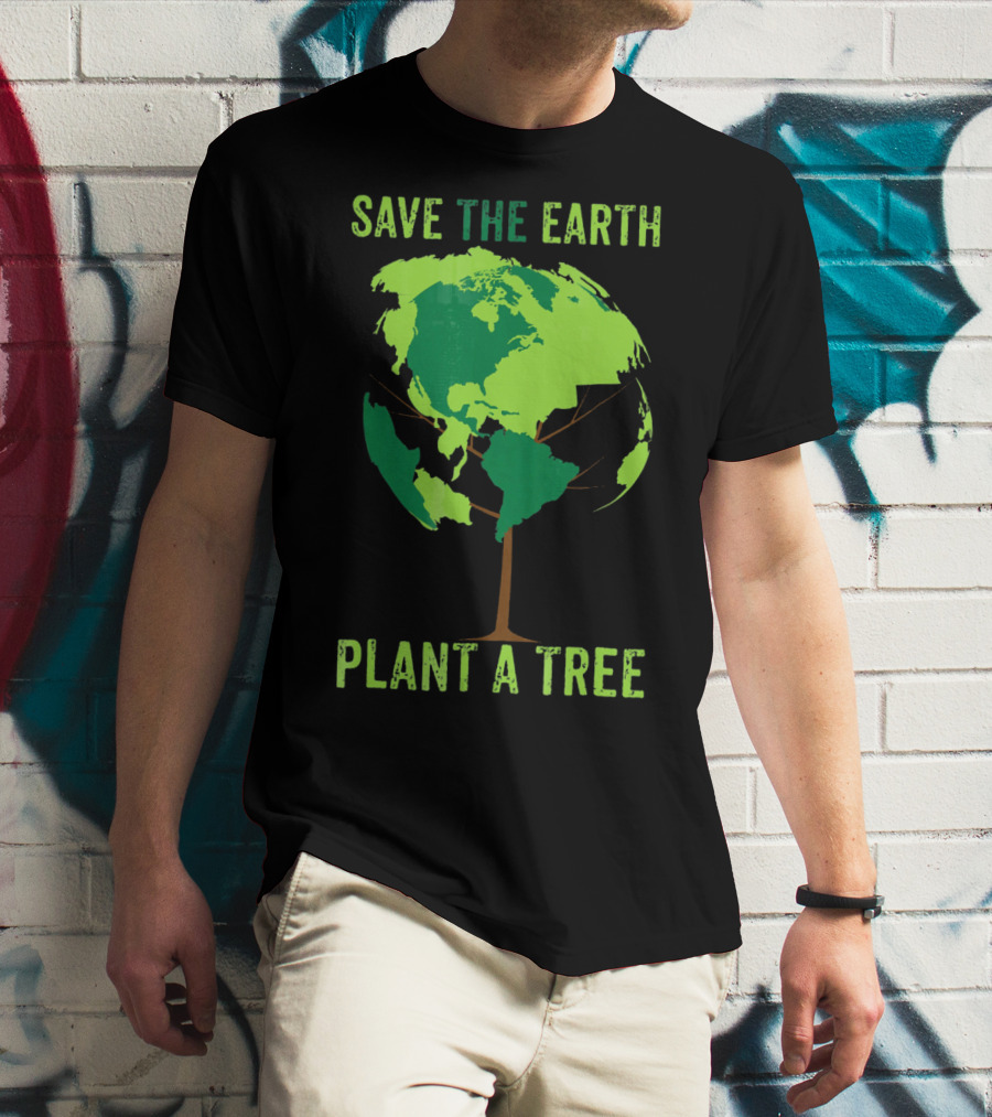 Save The Earth Plant A Tree Earth Globe Tree T-Shirt