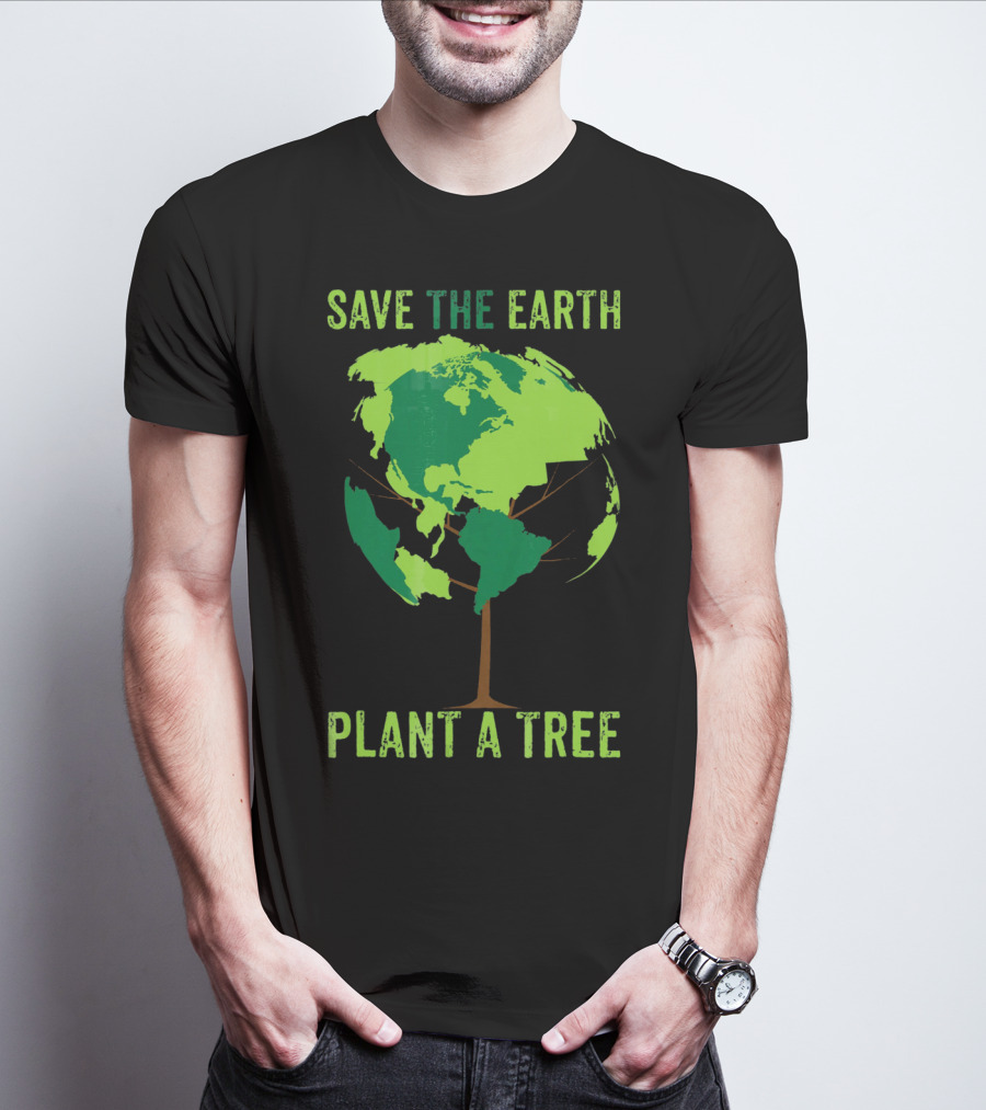 Save The Earth Plant A Tree Earth Globe Tree T-Shirt