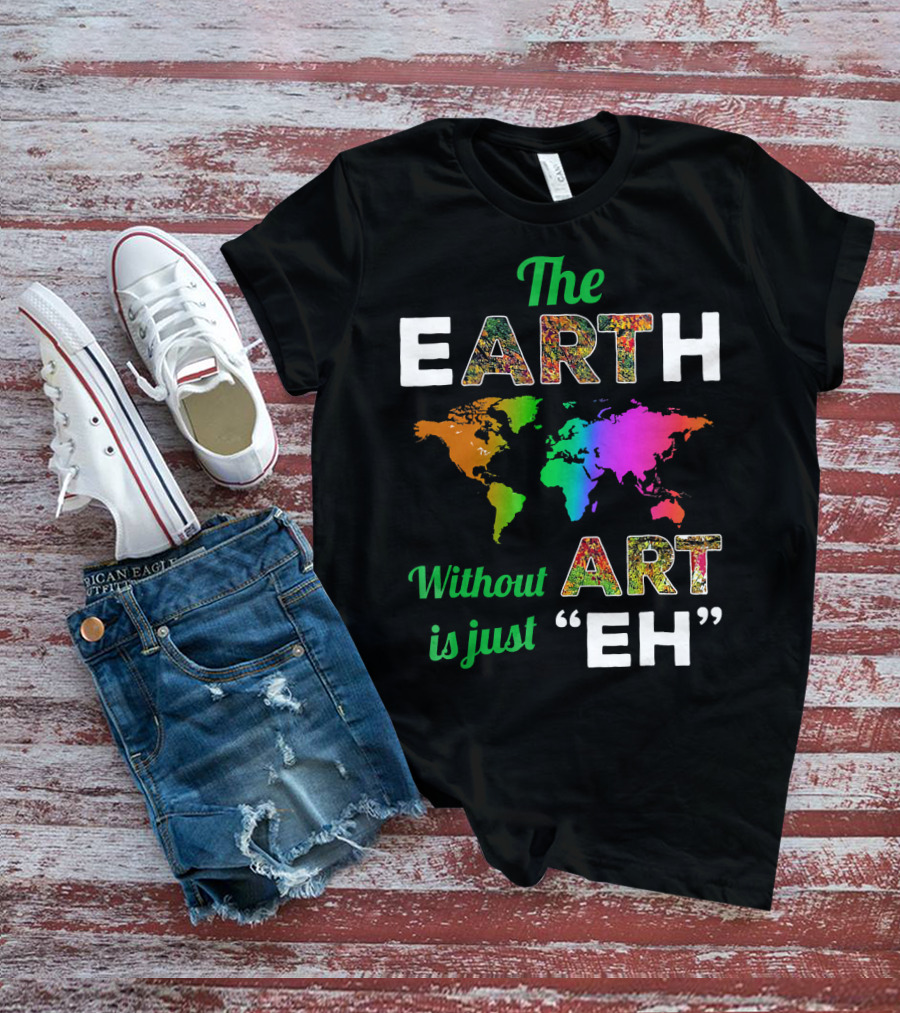 The Earth Without Art Is Just Eh Colorful World Map T-Shirt
