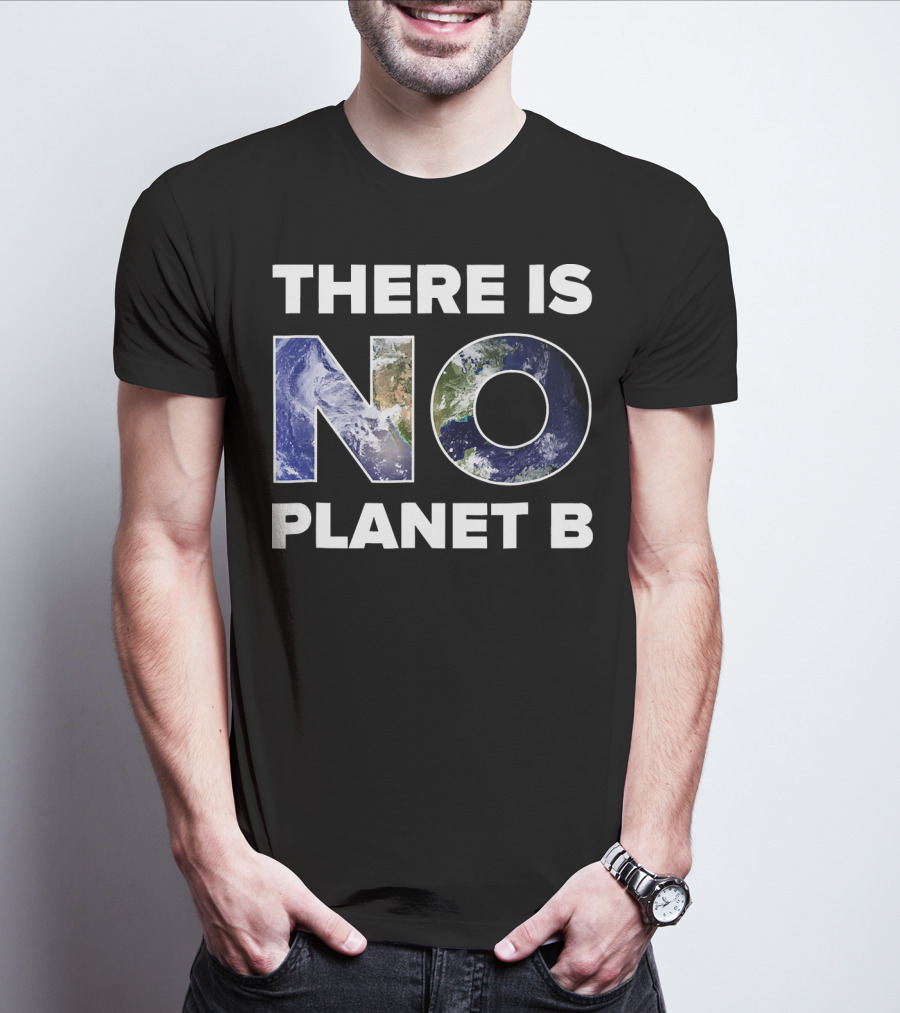 Earth Day There Is No Planet B Earth T-Shirt