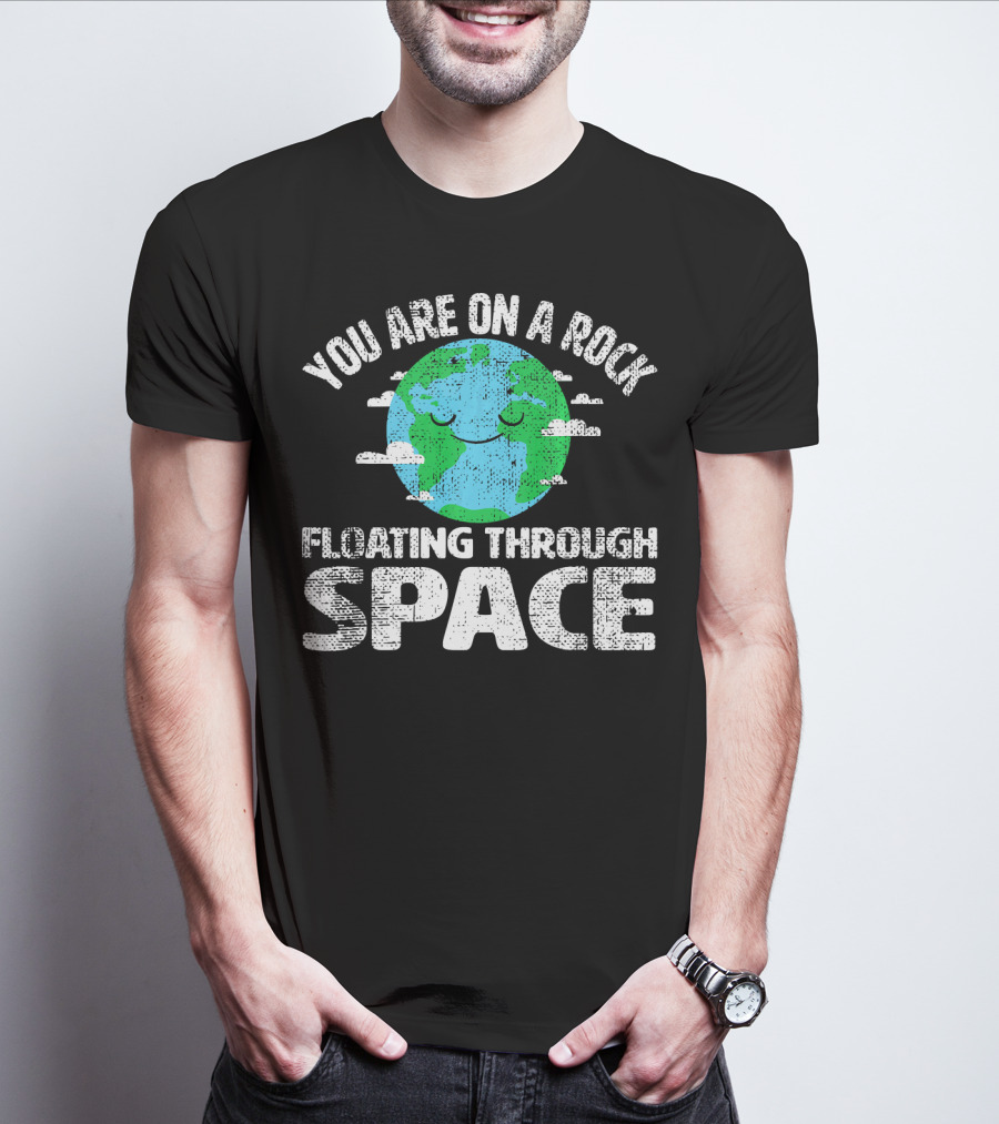 You Are On A Rock Floating Through Space Earth Astronomy Science Lover T-Shirt