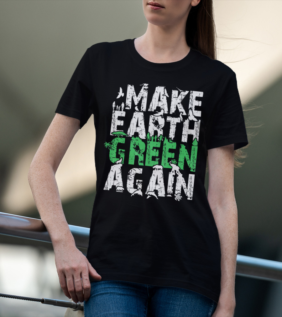 Make Earth Day Green Again Nature Conservation Wildlife Message T-Shirt