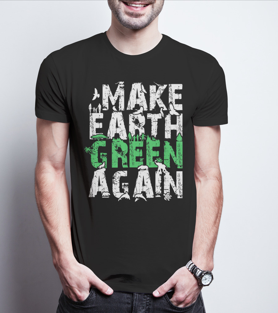 Make Earth Day Green Again Nature Conservation Wildlife Message T-Shirt