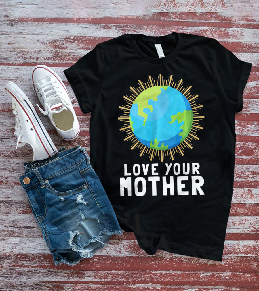 Love Your Mother Earth Planet Against Climate Change T-Shirt