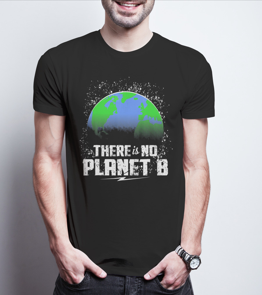There Is No Planet B Save Our Earth T-Shirt
