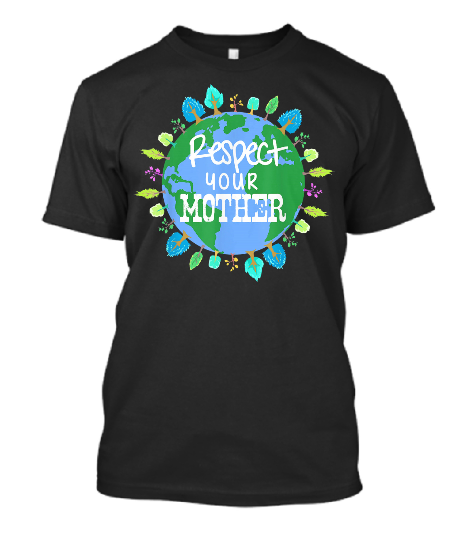 Respect Your Mother Earth Day T-Shirt