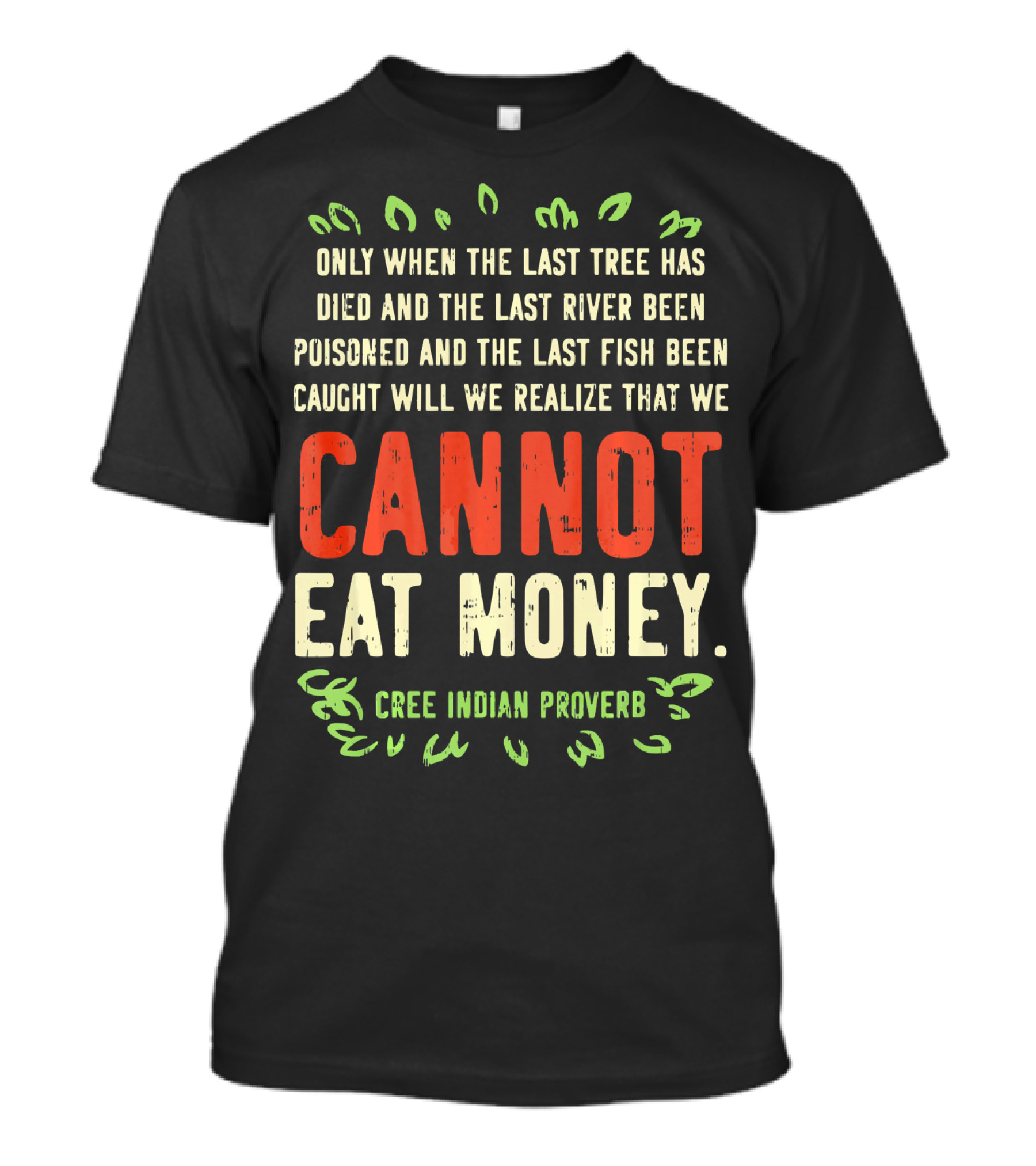Earth Day Pro Save Environment Quo Cannot Eat Money Cree Indian Proverb T-Shirt