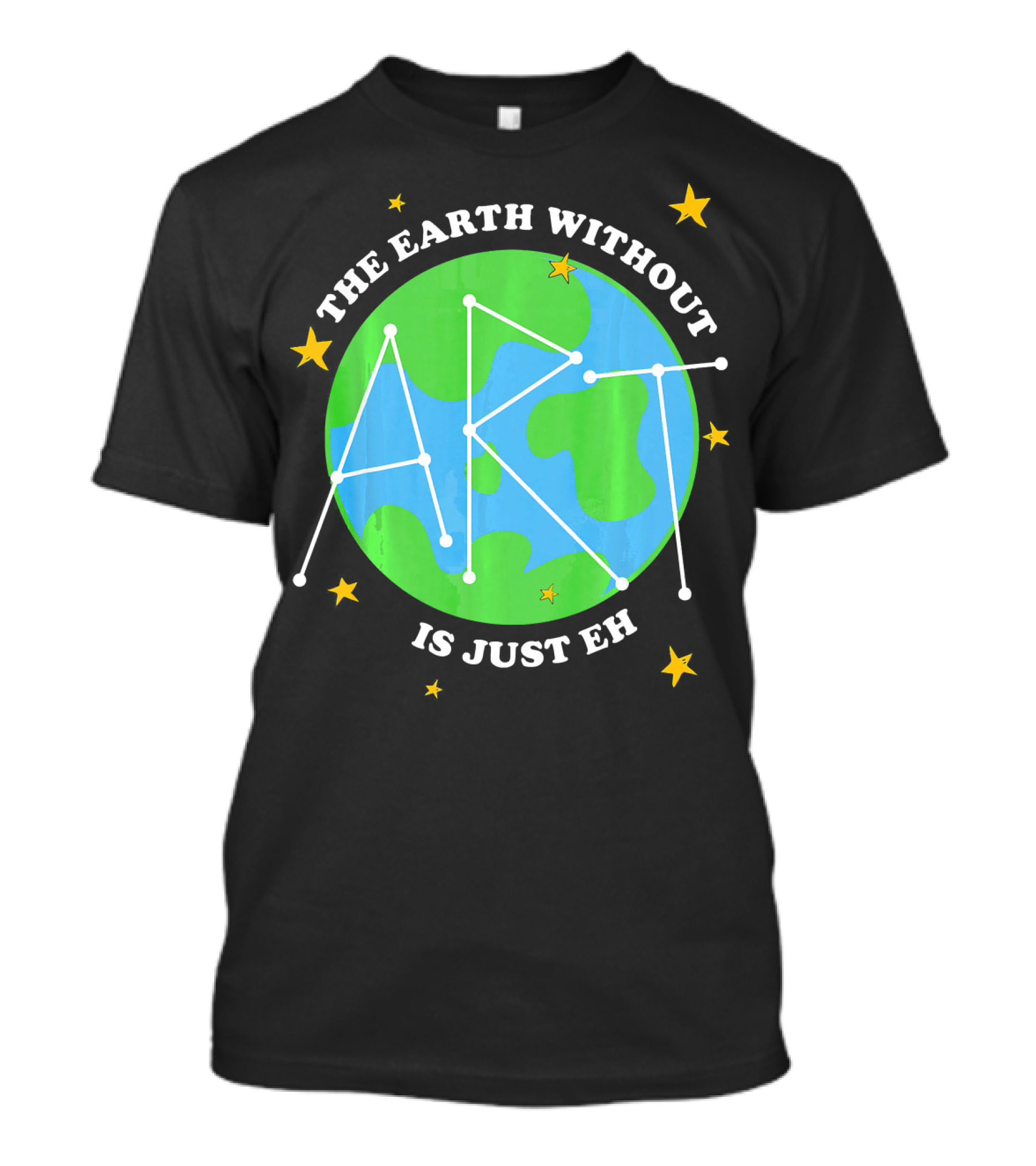 The Earth Without Art Is Just Eh Constellation Globe And Stars T-Shirt