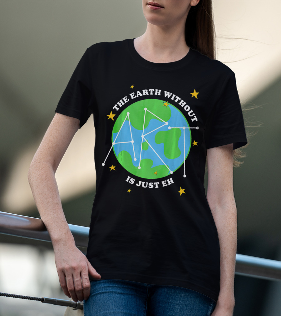 The Earth Without Art Is Just Eh Constellation Globe And Stars T-Shirt