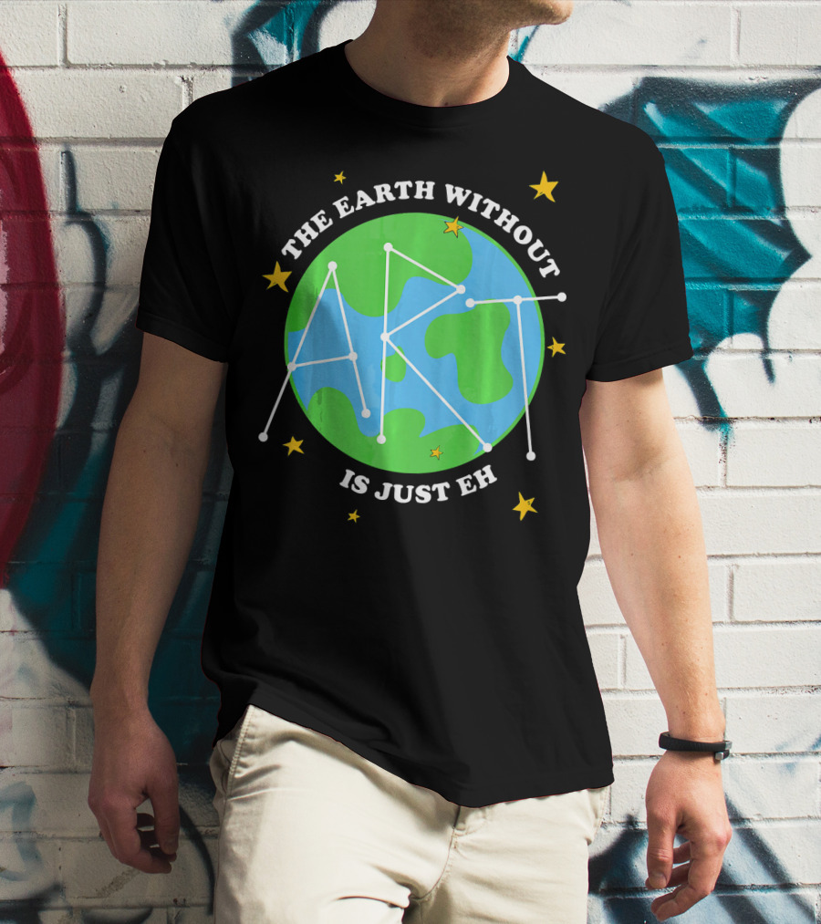 The Earth Without Art Is Just Eh Constellation Globe And Stars T-Shirt