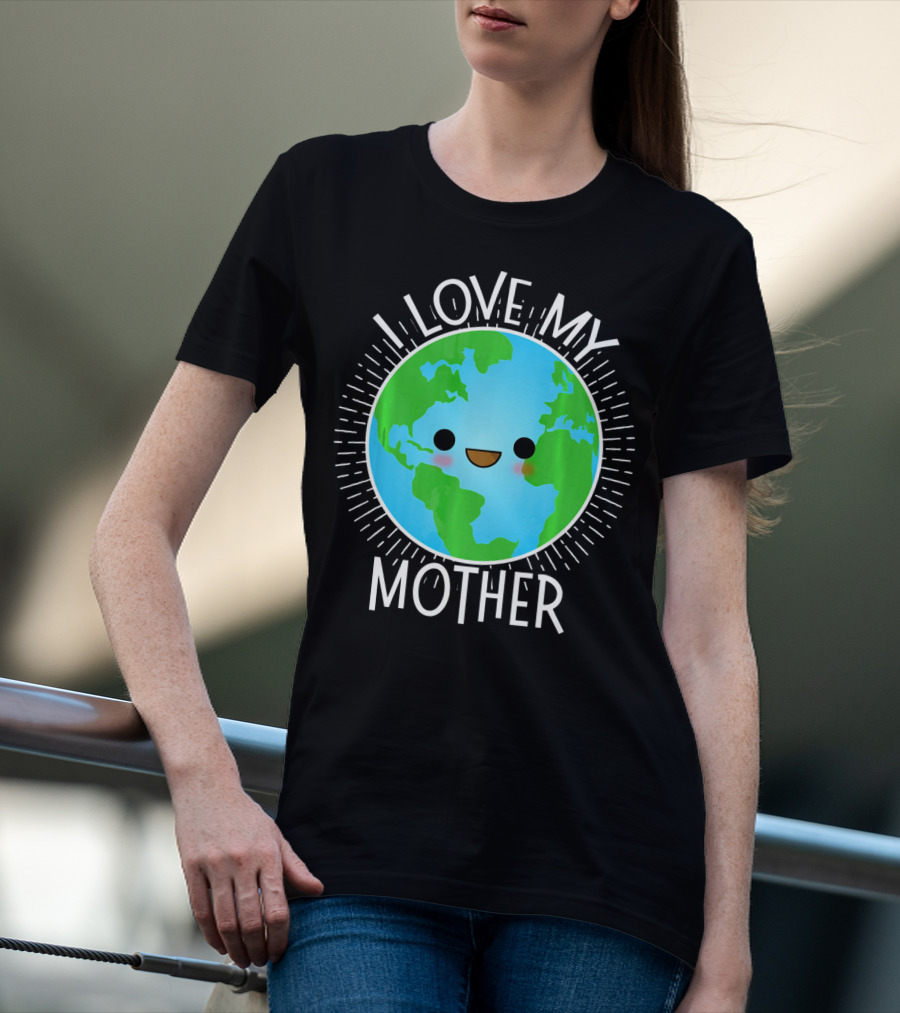 I Love My Mother Earth Happy Globe Face T-Shirt