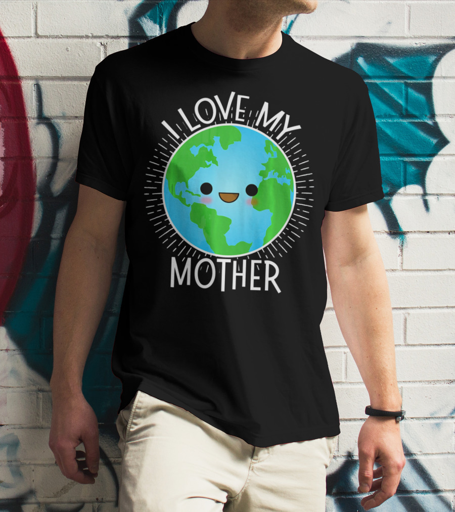 I Love My Mother Earth Happy Globe Face T-Shirt