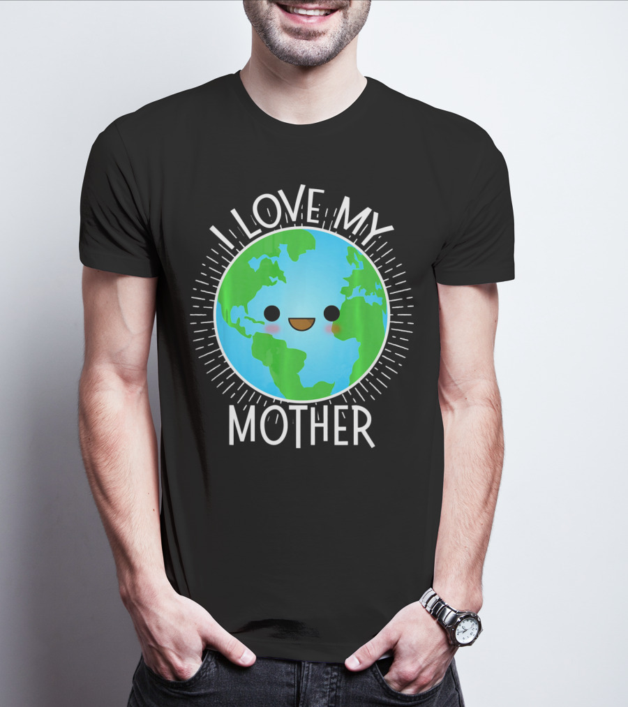 I Love My Mother Earth Happy Globe Face T-Shirt