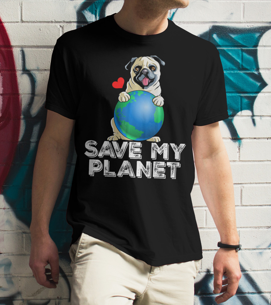 Save My Planet Earth Day Pug Dog With Heart T-Shirt