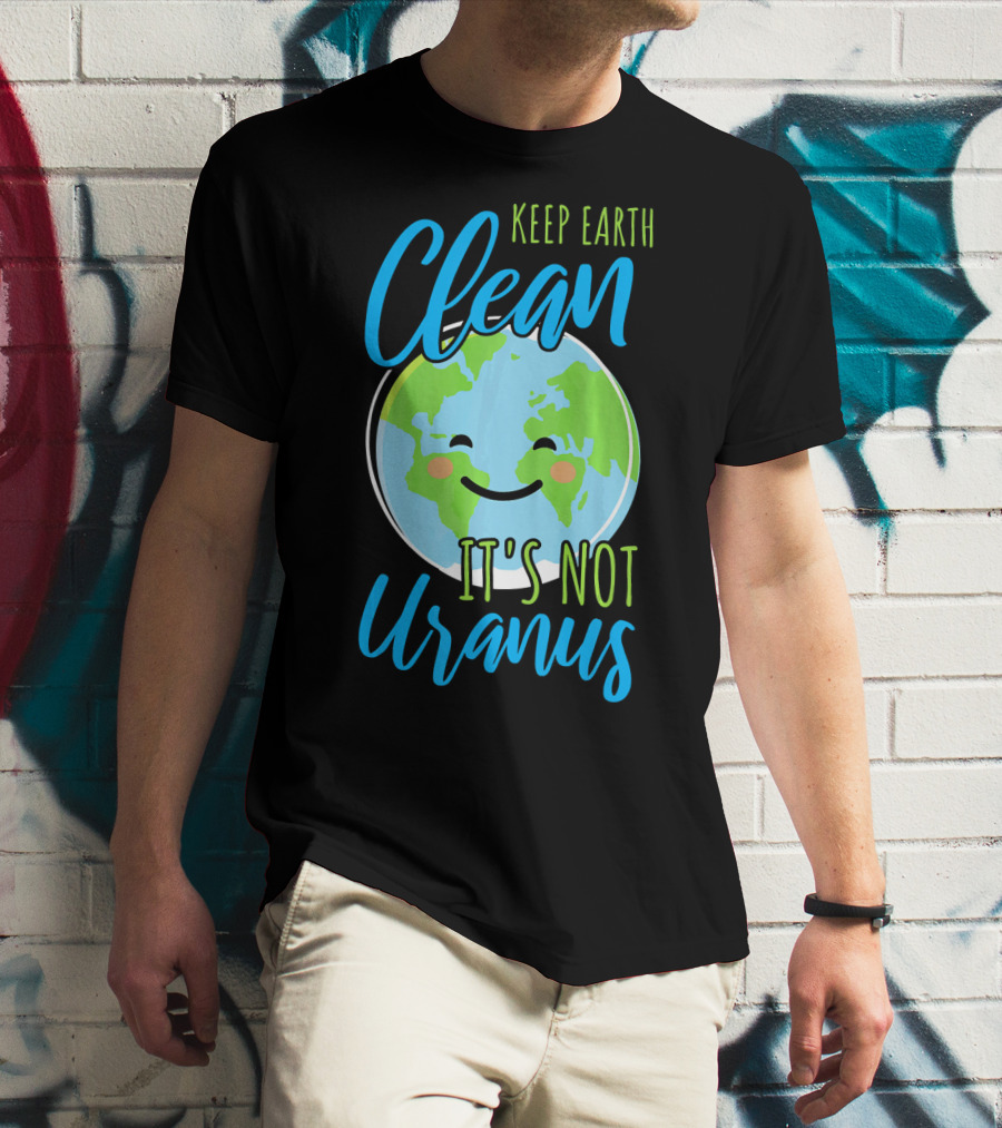 Keep Earth Clean It's Not Uranus Happy Earth Face T-Shirt