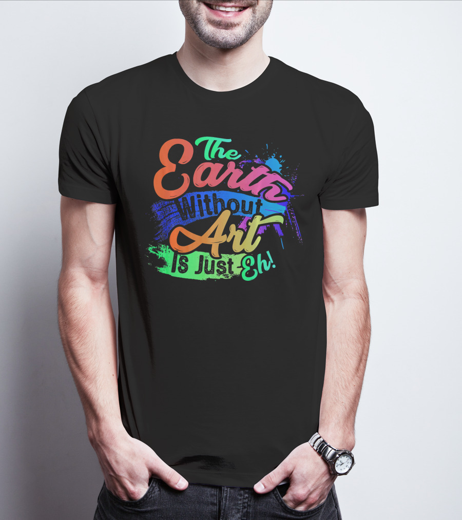 Cool Dainty The Earth Without Art Is Just Eh T-Shirt