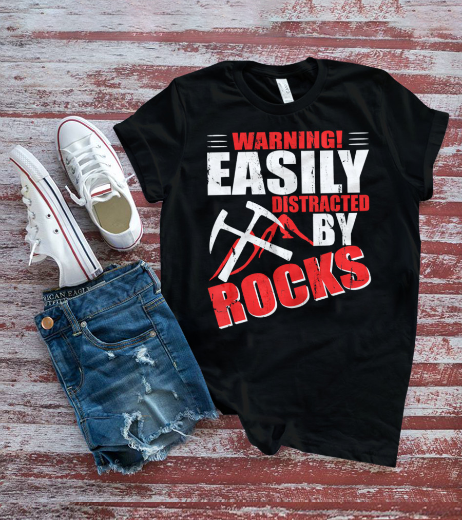 Warning Easily Distracted By Rocks Funny Geology Geologist Science T-Shirt