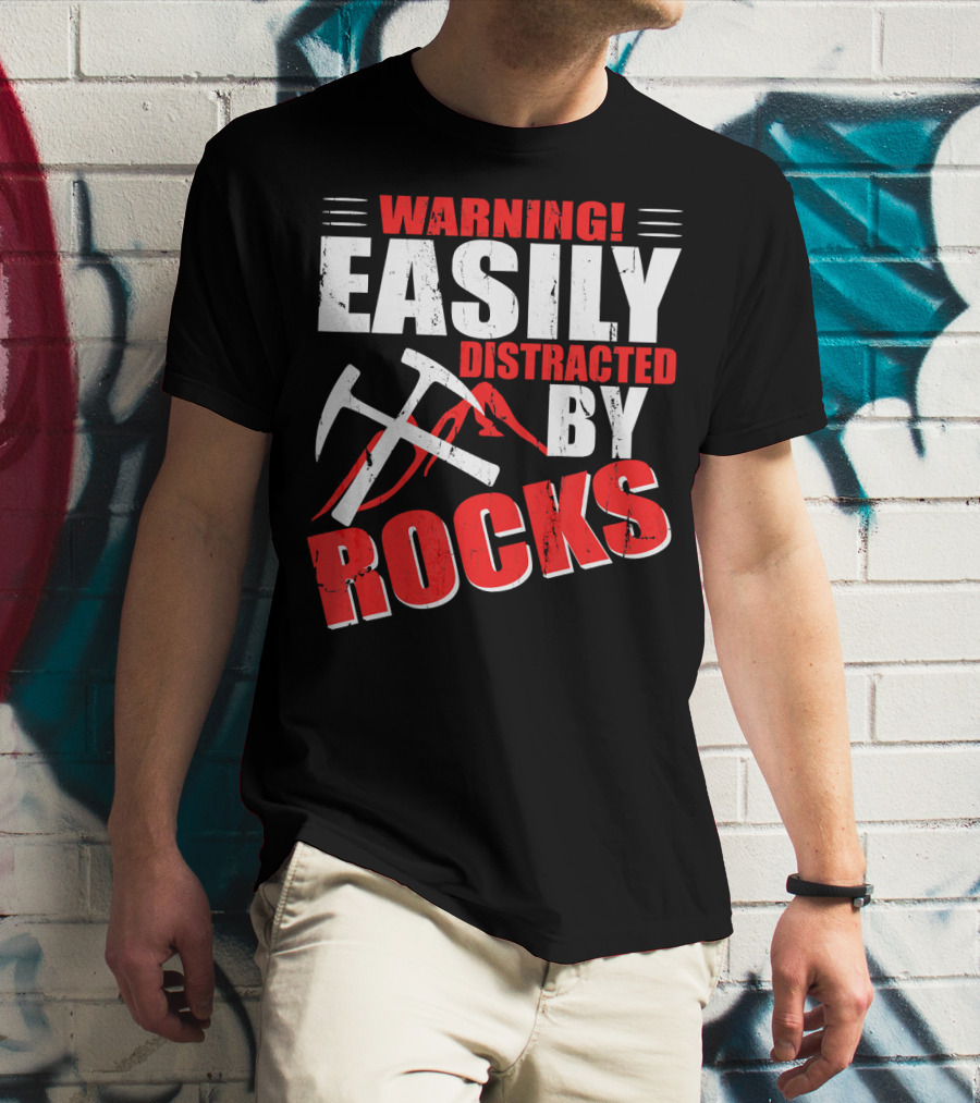 Warning Easily Distracted By Rocks Funny Geology Geologist Science T-Shirt