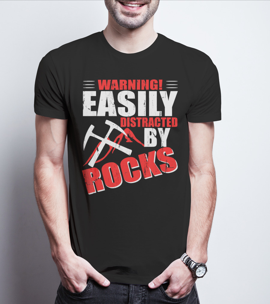 Warning Easily Distracted By Rocks Funny Geology Geologist Science T-Shirt