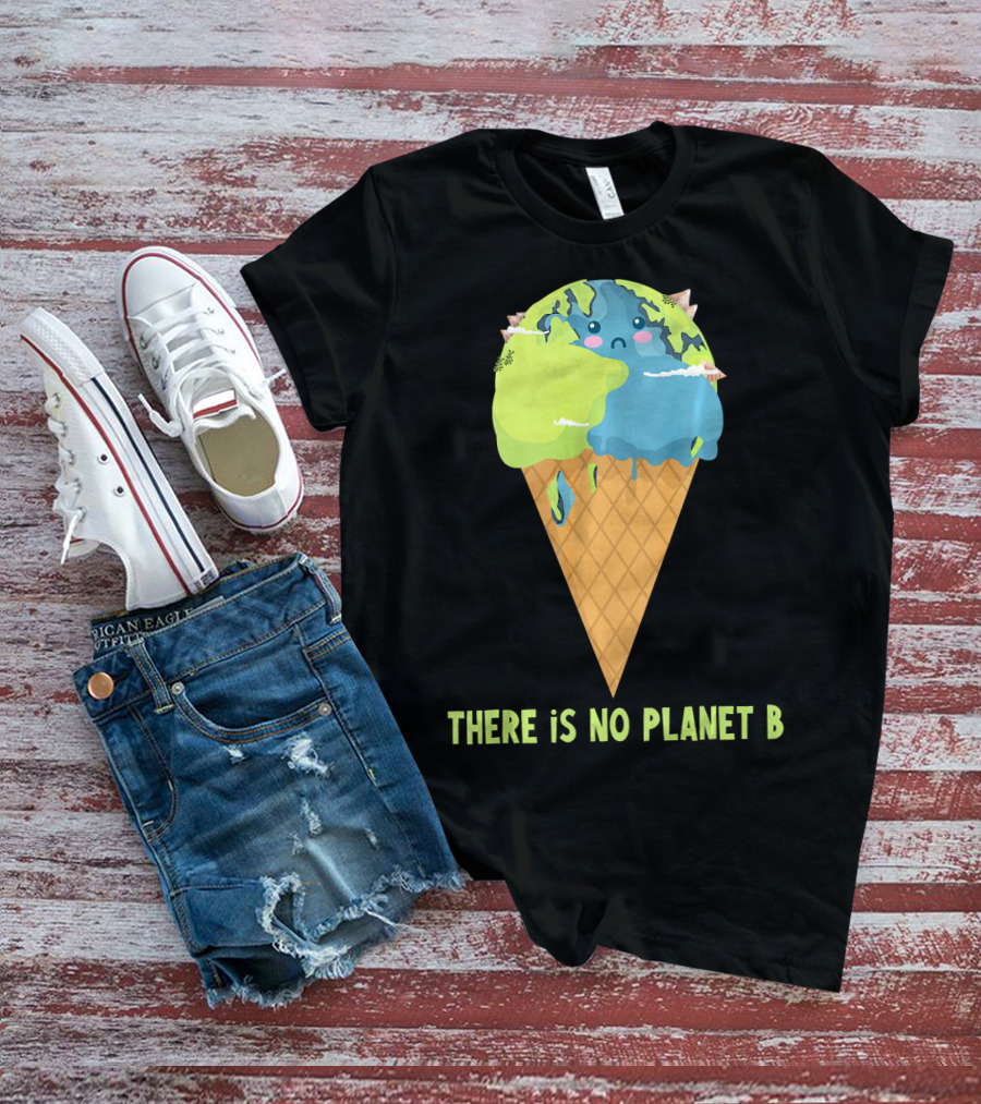 There Is No Planet B Earth Ice Cream Cone Cute Enviro T-Shirt
