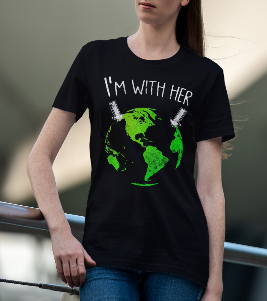 I'm With Her Earth Day Green Earth T-Shirt