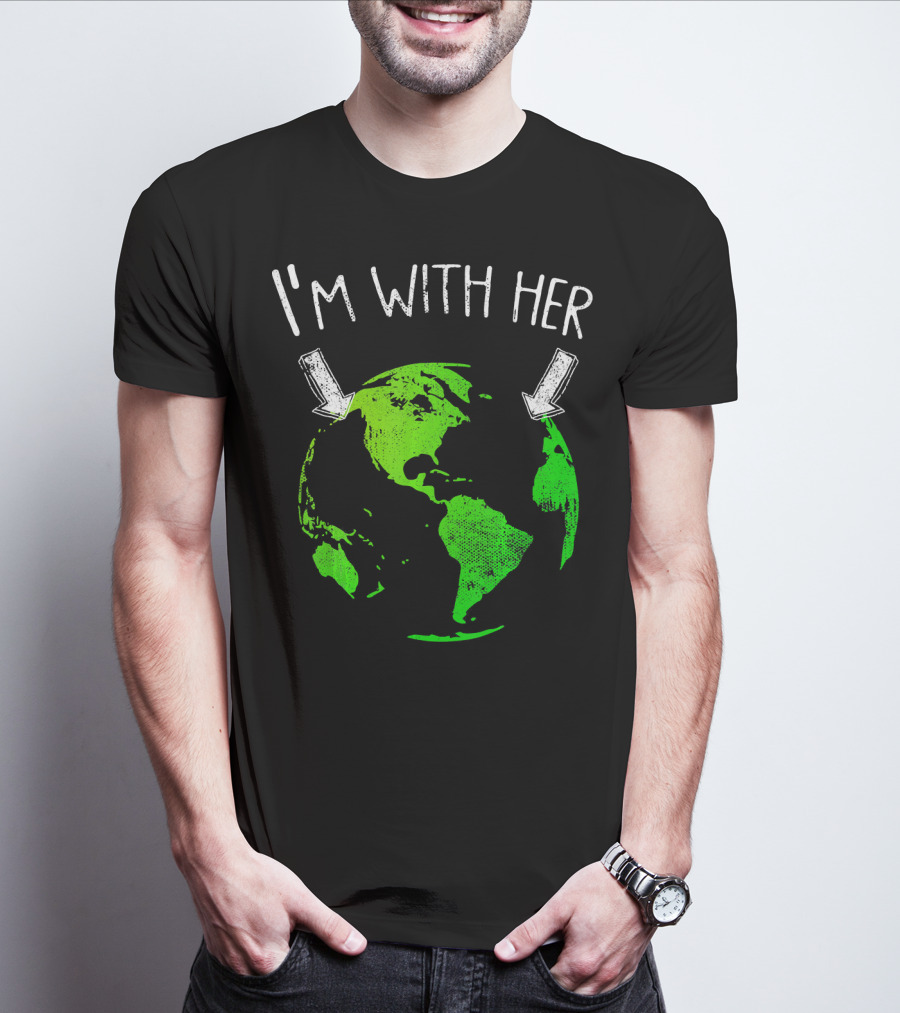I'm With Her Earth Day Green Earth T-Shirt