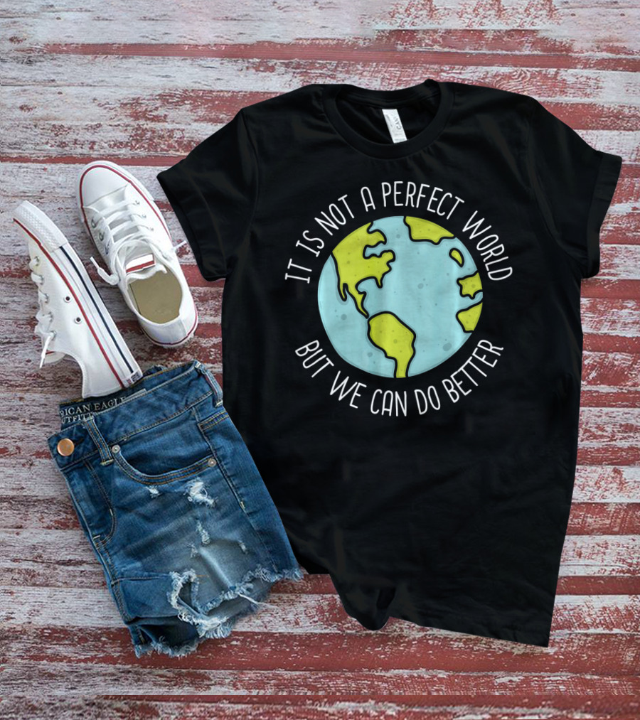 Recycling Earth Day Kids Boys Girl It Is Not A Perfect World But We Can Do Better T-Shirt