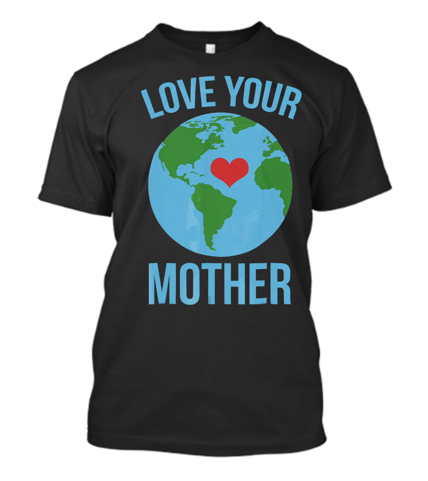 Love Your Mother Earth Day Heart Globe T-Shirt