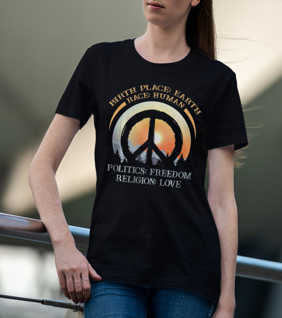 Birth Place Earth Race Human Politics Freedom Religion Love Peace Symbol Sunset T-Shirt