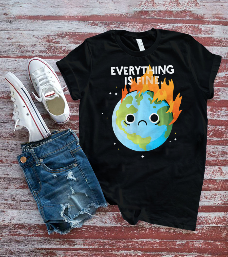 EVERYTHING IS FINE Sad Earth Day Burning Planet Emoji T-Shirt