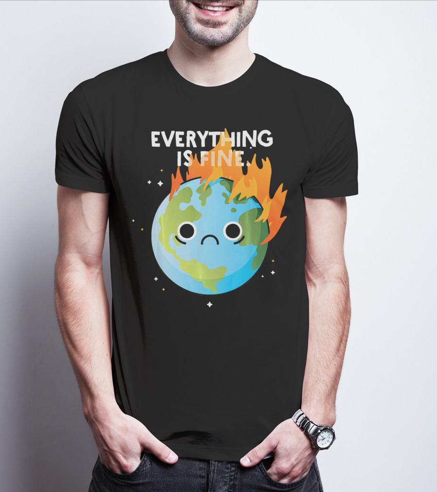 EVERYTHING IS FINE Sad Earth Day Burning Planet Emoji T-Shirt