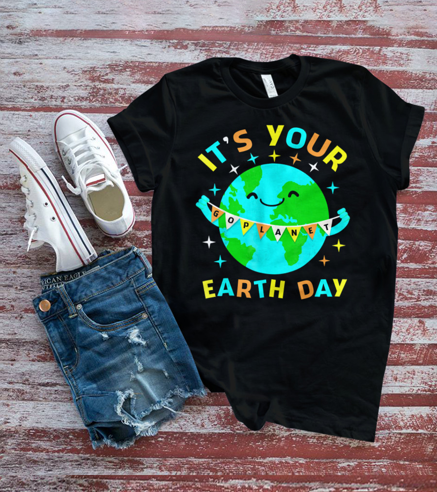 IT'S YOUR GO PLANET EARTH DAY T-Shirt
