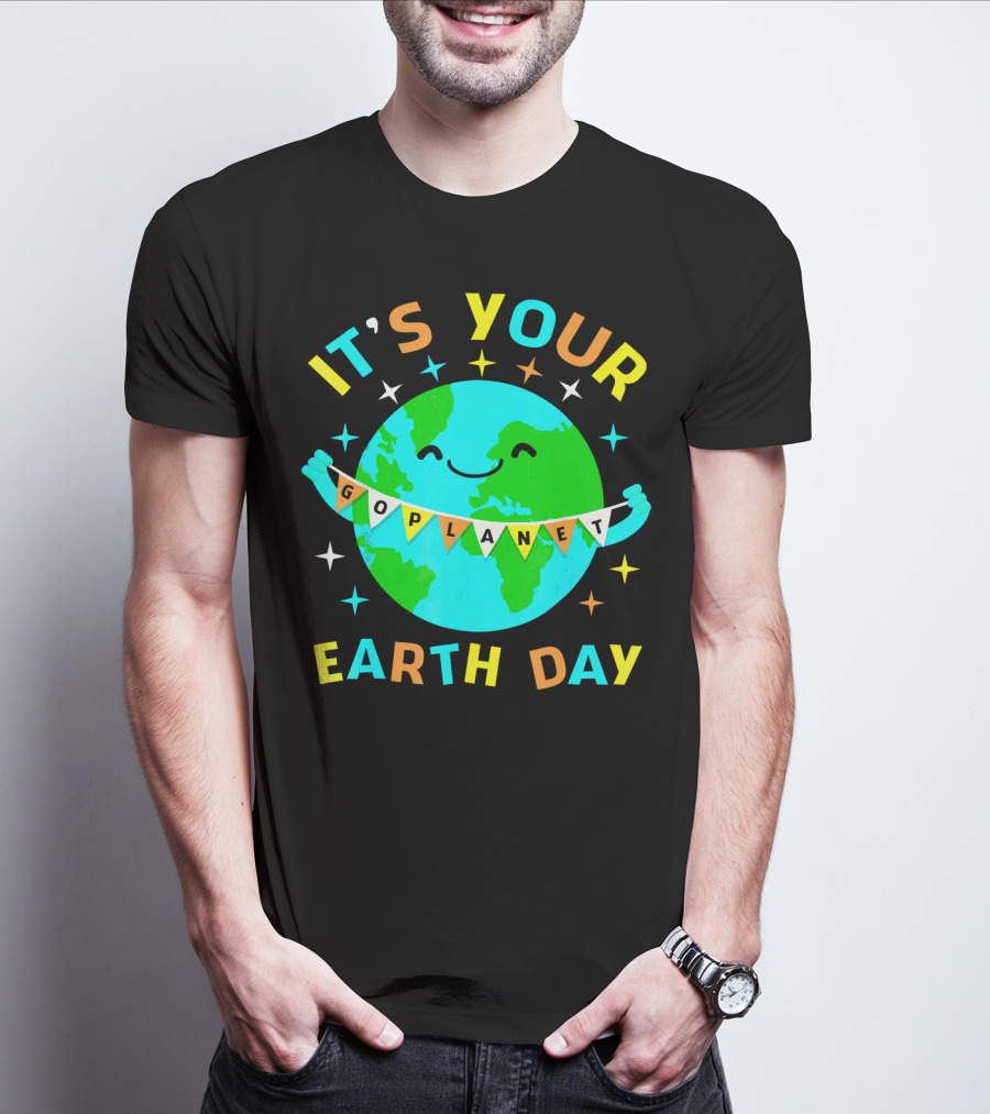 IT'S YOUR GO PLANET EARTH DAY T-Shirt