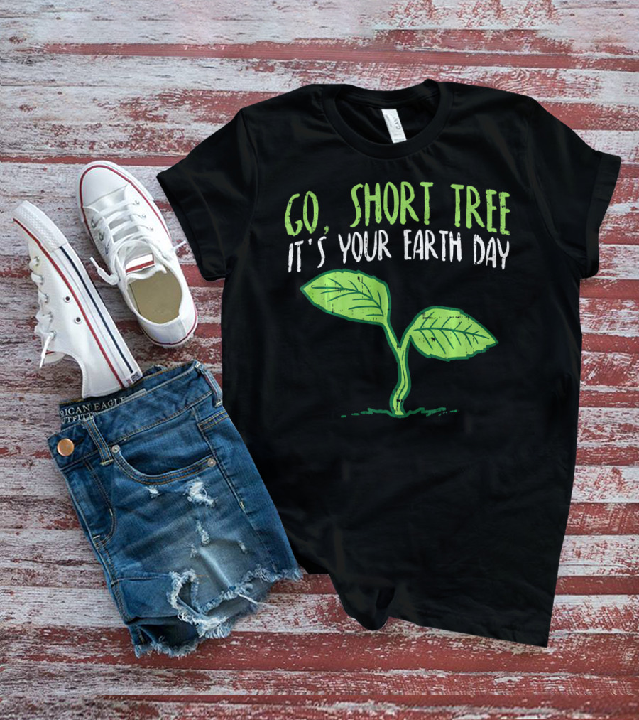 Go Short Tree It's Your Earth Day Green Sprout T-Shirt