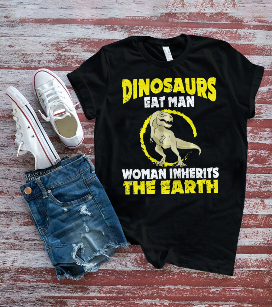 Dinosaurs Eat Man Woman Inherits The Earth T-Shirt