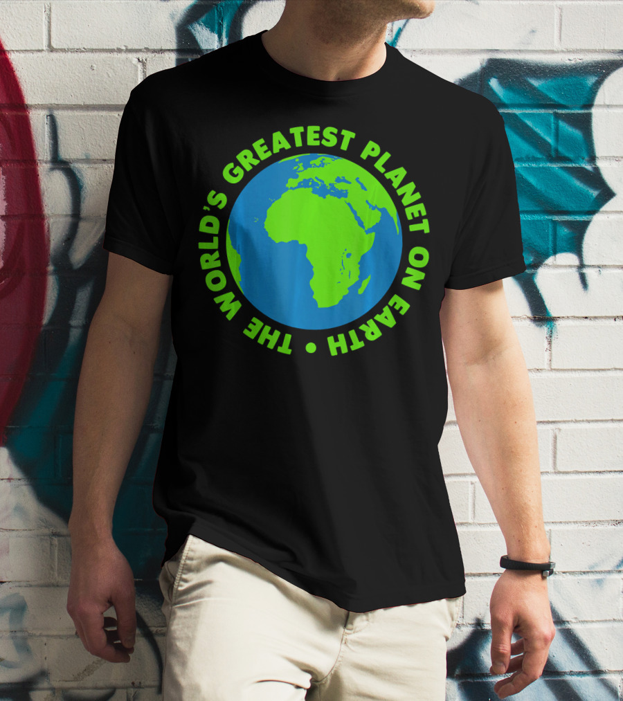 The World's Greatest Planet On Earth Day T-Shirt