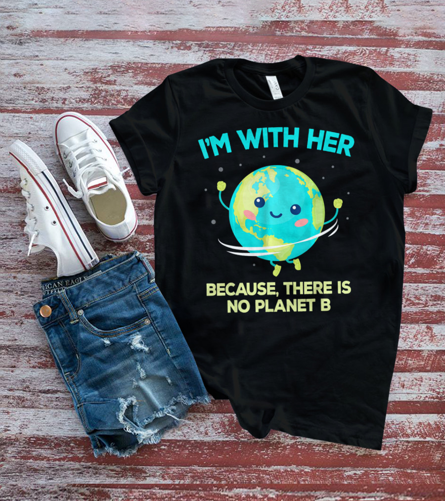 I'm With Her Because There Is No Planet B Climate Change Activist Kids Earth Day T-Shirt
