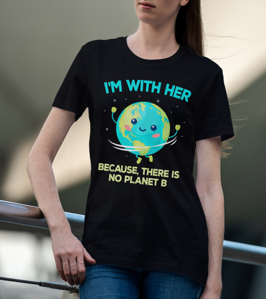 I'm With Her Because There Is No Planet B Climate Change Activist Kids Earth Day T-Shirt