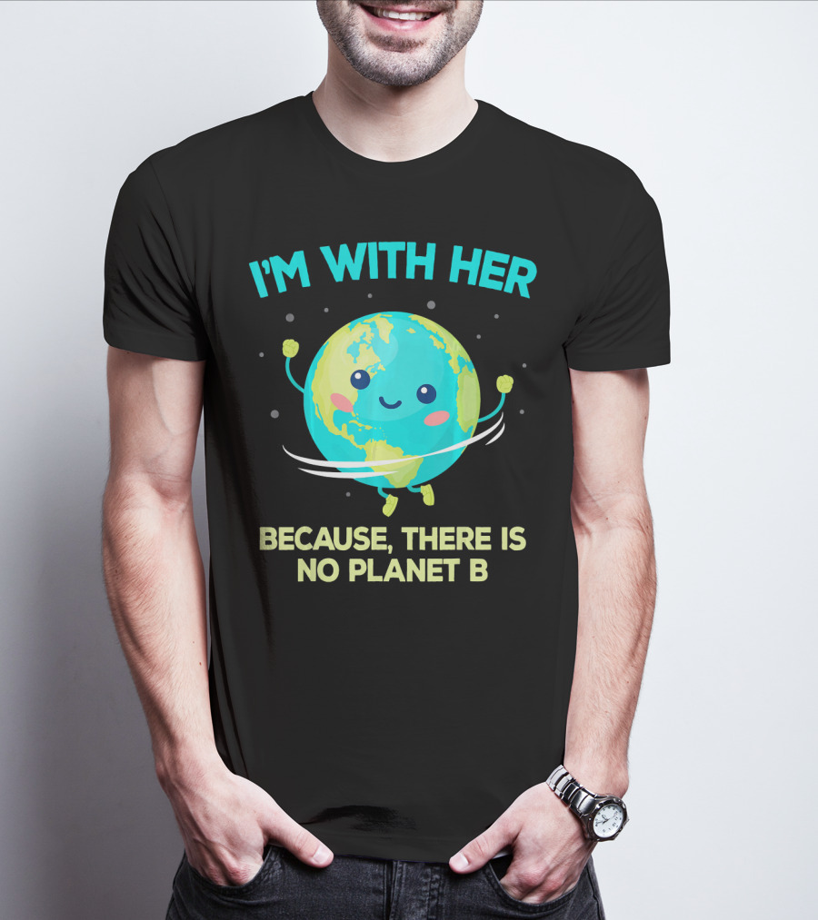 I'm With Her Because There Is No Planet B Climate Change Activist Kids Earth Day T-Shirt