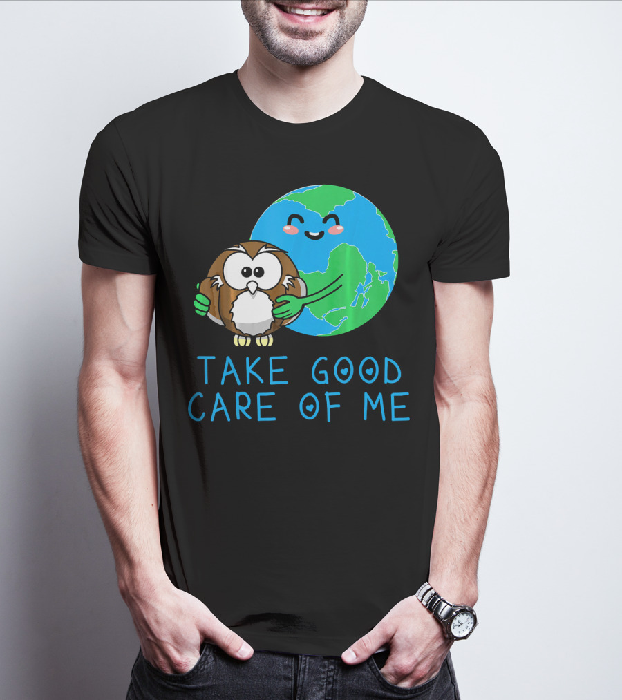 Take Good Care Of Me Happy Earth Day Planet T-Shirt