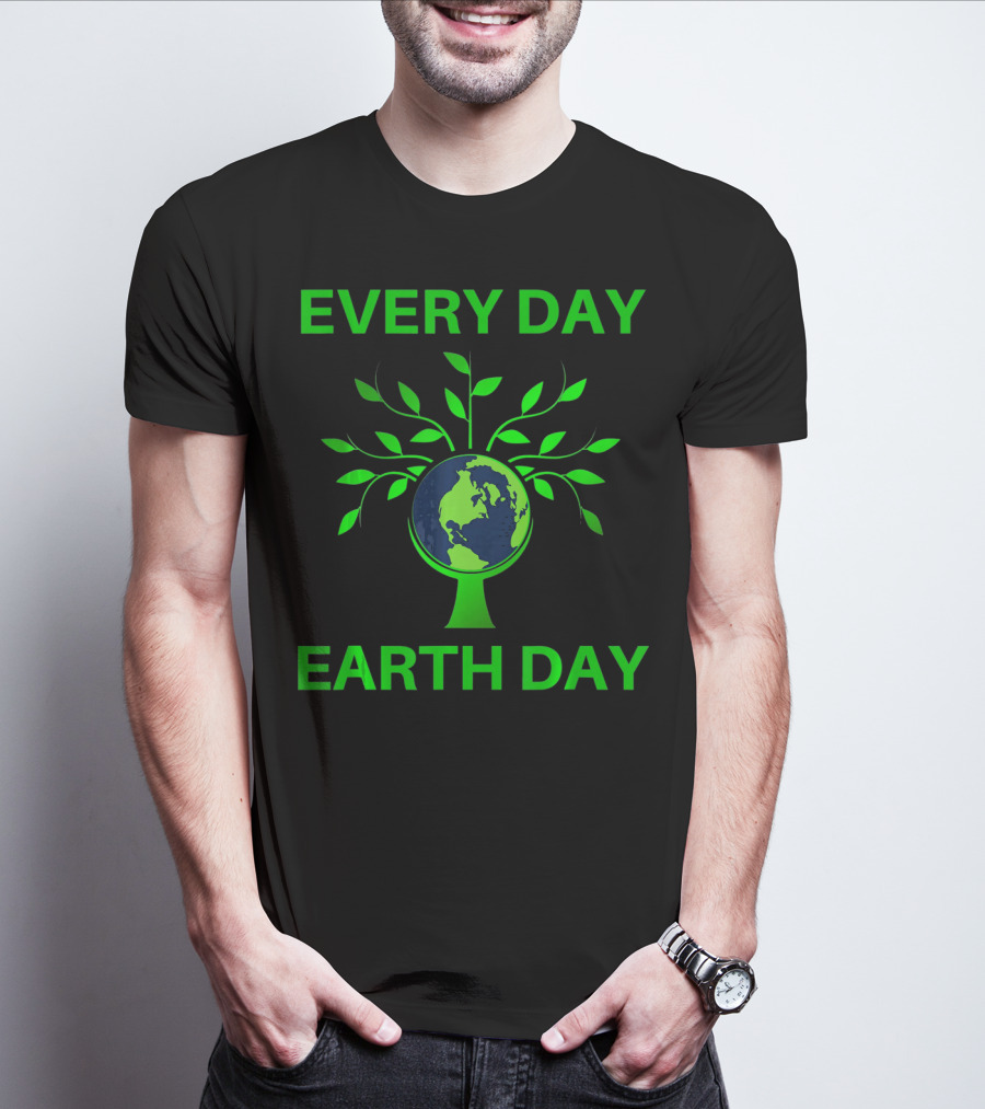 Every Day Earth Day Women Men Todd T-Shirt