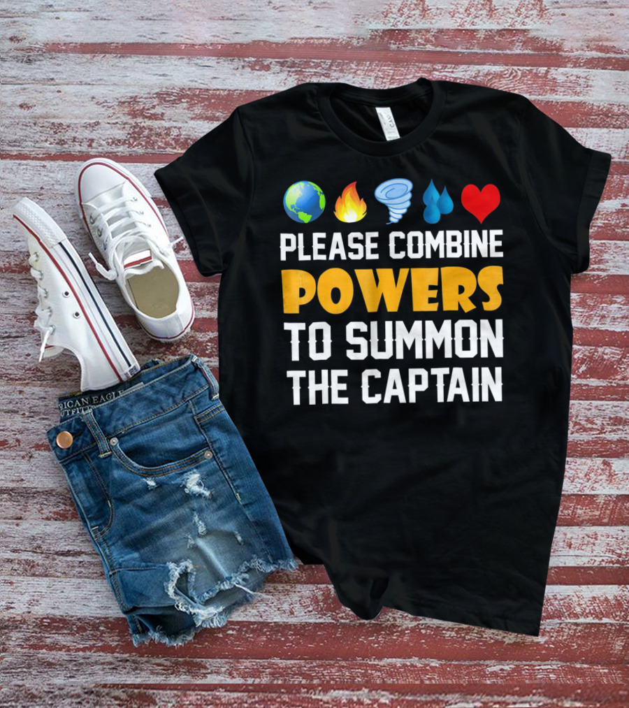 Please Combine Powers To Summon The Captain Earth Fire Wind Water Heart Planet T-Shirt
